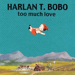 Harlan T. Bobo - Too Much Love (LP)